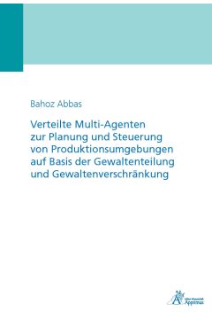 Verteilte Multi-Agenten zur Planung und Steuerung von Produktionsumgebungen auf Basis der Gewaltenteilung und Gewaltenverschränkung