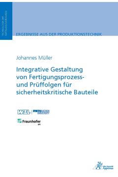 Integrative Gestaltung von Fertigungsprozess- und Prüffolgen für sicherheitskritische Bauteile